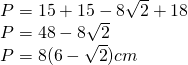 \left. \begin{array} { l } { P = 15 + 15 - 8 \sqrt { 2 } + 18 } \\ { P = 48 - 8 \sqrt { 2 } } \\ { P = 8 ( 6 - \sqrt { 2 } ) cm } \end{array} \right.