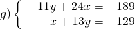 g)\left\{\begin{array}{r}-11 y+24 x=-189 \\ x+13 y=-129\end{array}\right.