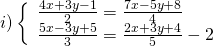 i)\left\{\begin{array}{l}\frac{4 x+3 y-1}{2}=\frac{7 x-5 y+8}{4} \\ \frac{5 x-3 y+5}{3}=\frac{2 x+3 y+4}{5}-2\end{array}\right.
