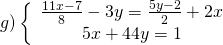 g)\left\{\begin{array}{c}\frac{11 x-7}{8}-3 y=\frac{5 y-2}{2}+2 x \\ 5 x+44 y=1\end{array}\right.