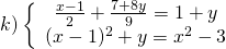 k)\left\{\begin{array}{c}\frac{x-1}{2}+\frac{7+8 y}{9}=1+y \\ (x-1)^{2}+y=x^{2}-3\end{array}\right.