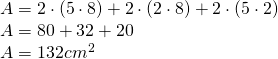 \left. \begin{array} { l } { A = 2 \cdot (5 \cdot 8) + 2 \cdot (2 \cdot 8) + 2 \cdot (5 \cdot 2) } \\ { A = 80 + 32 + 20 } \\ { A = 132cm^2 } \end{array} \right.