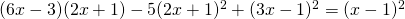 (6x-3)(2x+1)-5(2x+1)^2+(3x-1)^2=(x-1)^2