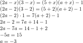 \left. \begin{array} { l } { ( 2 a - x ) ( 3 - x ) = ( 5 + x ) ( a + x ) - 1 } \\ { ( 2 a - 2 ) ( 3 - 2 ) = ( 5 + 2 ) ( a + 2 ) - 1 } \\ { ( 2 a - 2 ) \cdot 1 = 7 ( a + 2 ) - 1 } \\ { 2 a - 2 = 7 a + 14 - 1 } \\ { 2 a - 7 a = 14 - 1 + 2 } \\ { - 5 a = 15 } \\ { a = - 3 } \end{array} \right.