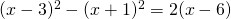 ( x - 3 ) ^ { 2 } - ( x + 1 ) ^ { 2 } = 2 ( x - 6 )