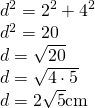 \left. \begin{array} { l } { d ^ { 2 } = 2 ^ { 2 } + 4 ^ { 2 } } \\ { d ^ { 2 } = 20 } \\ { d = \sqrt { 20 } } \\ { d = \sqrt { 4 \cdot 5 } } \\ {  { d } = 2 \sqrt { 5 } \mathrm { cm } } \end{array} \right.