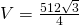 V = \frac { 512 \sqrt { 3 } } { 4 }