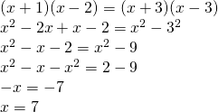 \left. \begin{array} { l } { ( x + 1 ) ( x - 2 ) = ( x + 3 ) ( x - 3 ) } \\ { x ^ { 2 } - 2 x + x - 2 = x ^ { 2 } - 3 ^ { 2 } } \\ { x ^ { 2 } - x - 2 = x ^ { 2 } - 9 } \\ { x ^ { 2 } - x - x ^ { 2 } = 2 - 9 } \\ { - x = - 7 } \\ { x = 7 } \end{array} \right.