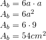 \begin{array} { l } { A_b = 6 a \cdot a } \\ { A_b = 6 a ^ { 2 } } \\ { A_b = 6 \cdot 9 } \\ { A_b = 54 cm ^ { 2 } } \end{array}