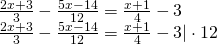 \left. \begin{array} { l } { \frac { 2 x + 3 } { 3 } - \frac { 5 x - 14 } { 12 } = \frac { x + 1 } { 4 } - 3 } \\ { \frac { 2 x + 3 } { 3 } - \frac { 5 x - 14 } { 12 } = \frac { x + 1 } { 4 } - 3 | \cdot 12 } \end{array} \right.