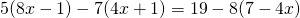 5(8x-1)-7(4x+1)=19-8(7-4x)