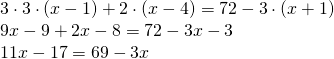 \left. \begin{array} { l } { 3 \cdot 3 \cdot ( x - 1 ) + 2 \cdot ( x - 4 ) = 72 - 3 \cdot ( x + 1 ) } \\ { 9 x - 9 + 2 x - 8 = 72 - 3 x - 3 } \\ { 11 x - 17 = 69 - 3 x } \end{array} \right.
