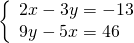 \left\{\begin{array}{l}2 x-3 y=-13 \\ 9 y-5 x=46\end{array}\right.