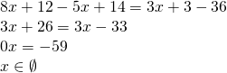 \left. \begin{array} { l } { 8 x + 12 - 5 x + 14 = 3 x + 3 - 36 } \\ { 3 x + 26 = 3 x - 33 } \\ { 0 x = - 59 } \\ { x \in \emptyset } \end{array} \right.