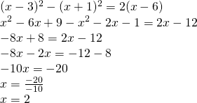 \left. \begin{array} { l } { ( x - 3 ) ^ { 2 } - ( x + 1 ) ^ { 2 } = 2 ( x - 6 ) } \\ { x ^ { 2 } - 6 x + 9 - x ^ { 2 } - 2 x - 1 = 2 x - 12 } \\ { - 8 x + 8 = 2 x - 12 } \\ { - 8 x - 2 x = - 12 - 8 } \\ { - 10 x = - 20 } \\ { x = \frac { - 20 } { - 10 } } \\ { x = 2 } \end{array} \right.