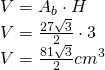 \begin{array} { l } { V = A_b \cdot H } \\ { V = \frac { 27 \sqrt { 3 } } { 2 } \cdot 3 } \\ { V = \frac { 81 \sqrt3} { 2 } cm ^ { 3 } } \end{array}