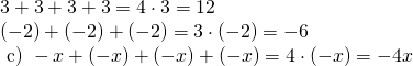 \left. \begin{array} { l } { 3 + 3 + 3 + 3 = 4 \cdot 3 = 12 } \\ { ( - 2 ) + ( - 2 ) + ( - 2 ) = 3 \cdot ( - 2 ) = - 6 } \\ { \text { c) } - x + ( - x ) + ( - x ) + ( - x ) = 4 \cdot ( - x ) = - 4 x } \end{array} \right.
