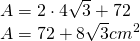 \begin{array} { l } { A = 2 \cdot 4 \sqrt { 3 } + 72 } \\ { A = 72 + 8 \sqrt { 3 } cm ^ { 2 } } \end{array}